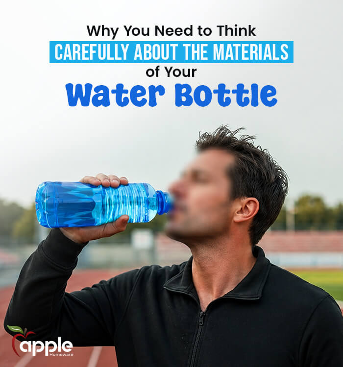 Why You Need to Think Carefully About the Materials of Your Water Bottle